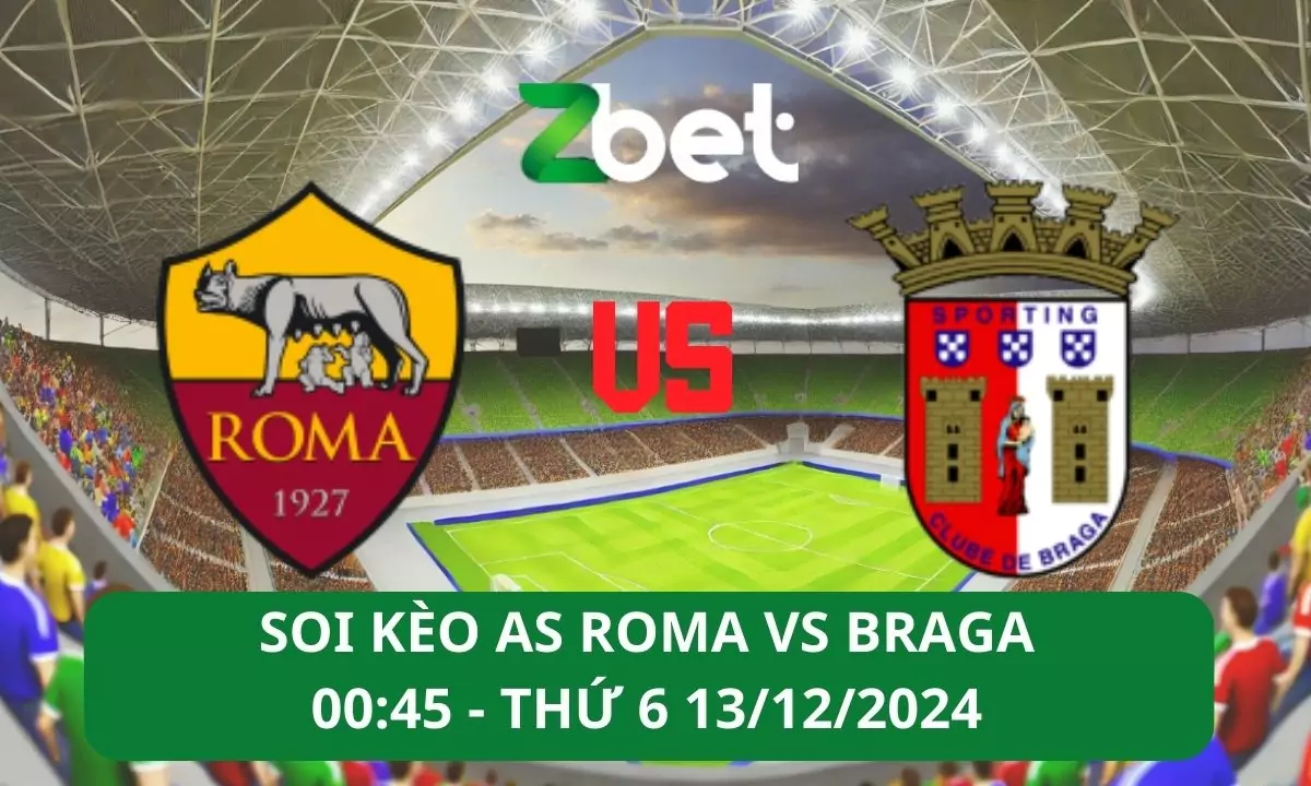 Nhận định soi kèo AS Roma vs Braga, 00h45 13/12/2024 – Europa League