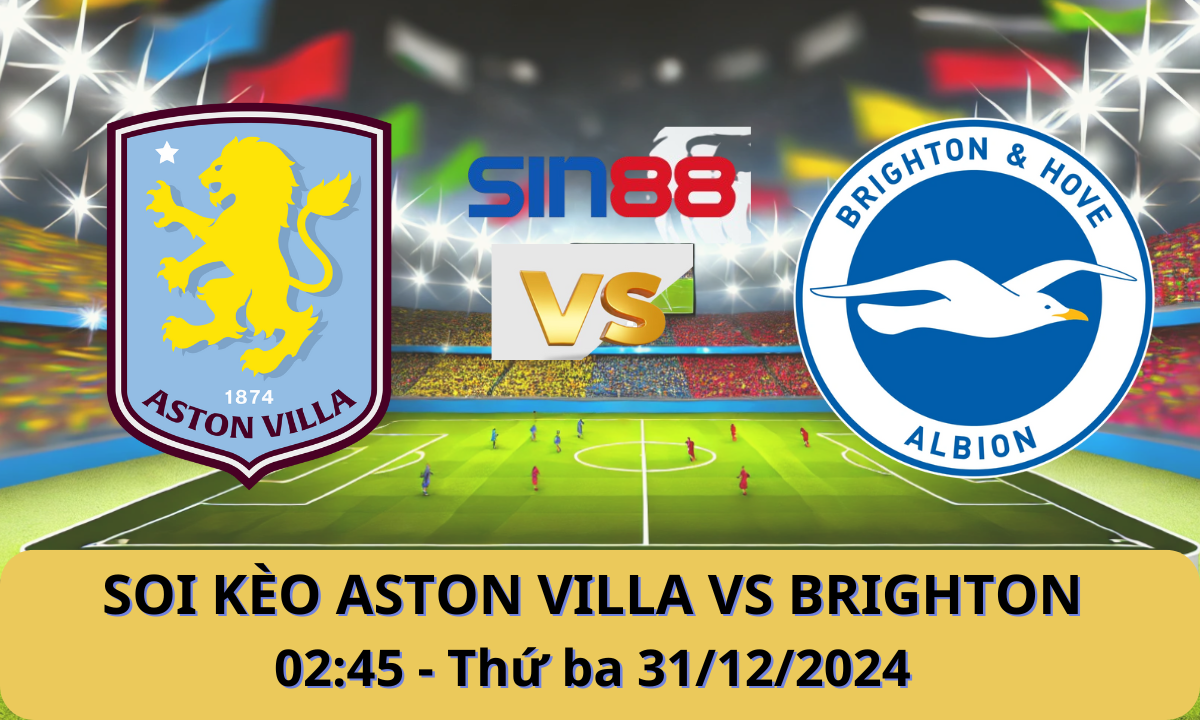 Nhận định bóng đá Aston Villa - Brighton 02h45 ngày 31/12/2024 - Ngoại hạng Anh (Kate)