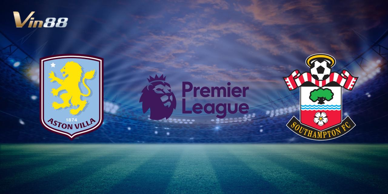 Aston Villa đối đầu Southampton lúc 22h00, 07/12/2024 tại Villa Park, vòng 15 Ngoại hạng Anh