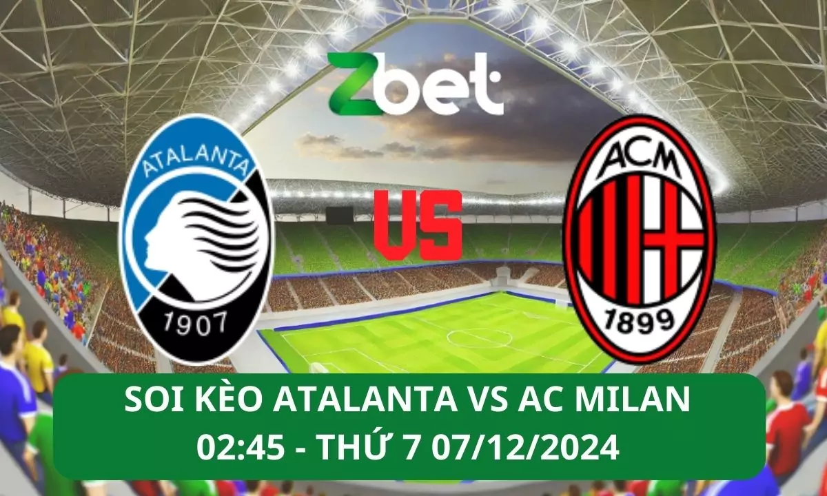 Nhận định soi kèo Atalanta vs AC Milan, 02h45 07/12/2024 – Serie A