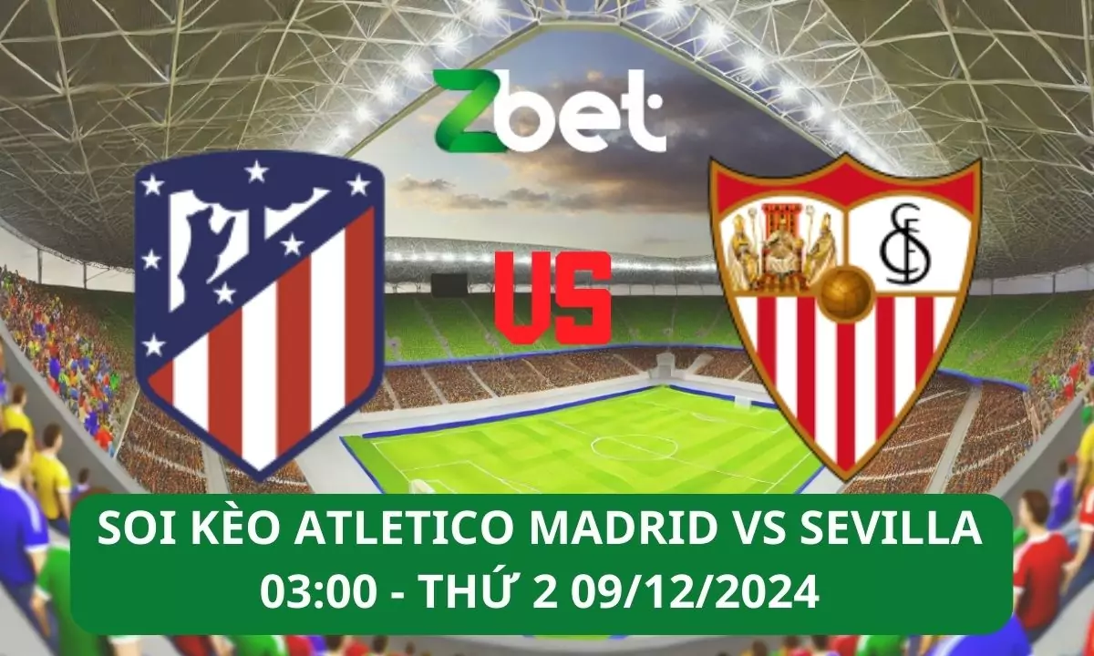 Nhận định soi kèo Atletico Madrid vs Sevilla, 03h00 09/12/2024 – La Liga