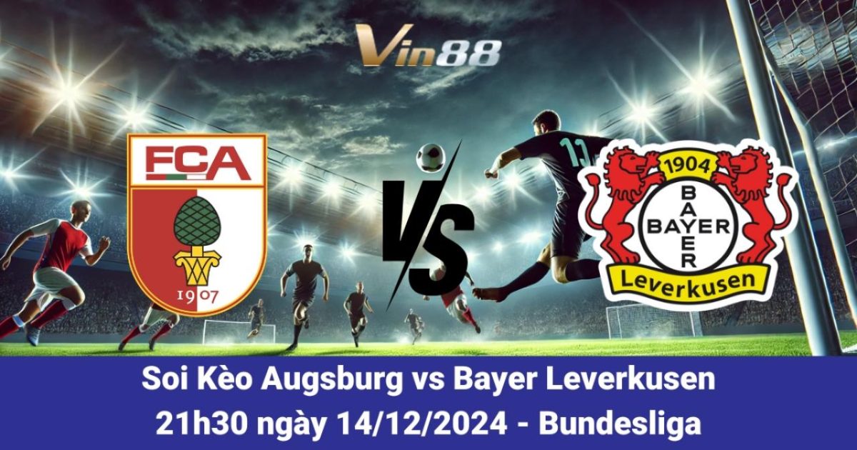 Dự Đoán Trận Augsburg Vs Bayer Leverkusen Ngày 14/12/2024 – Bundesliga