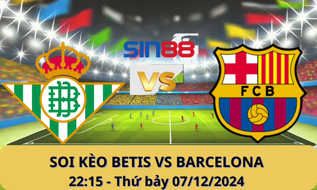 Nhận định bóng đá Betis - Barcelona 22h15 ngày 07/12/2024 - La Liga (Kate)