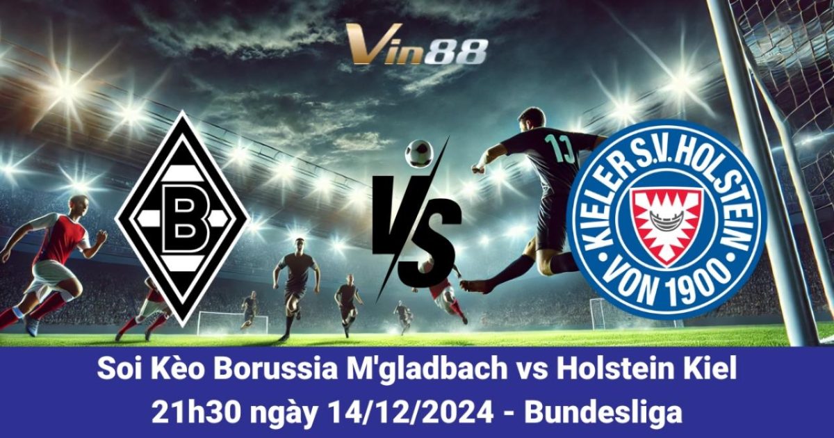 Nhận Định Trận Borussia M’gladbach Vs Holstein Kiel Ngày 14/12/2024