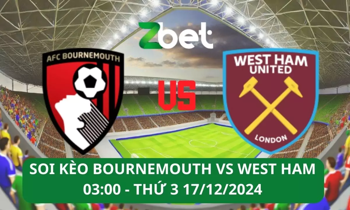 Nhận định soi kèo Bournemouth vs West Ham, 03h00 17/12/2024 – Ngoại hạng Anh