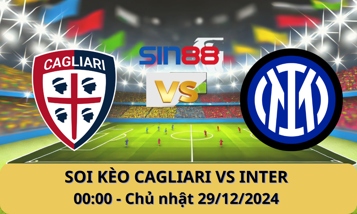 Nhận định bóng đá Cagliari - Inter 00h00 ngày 29/12/2024 - Serie A (Kate)