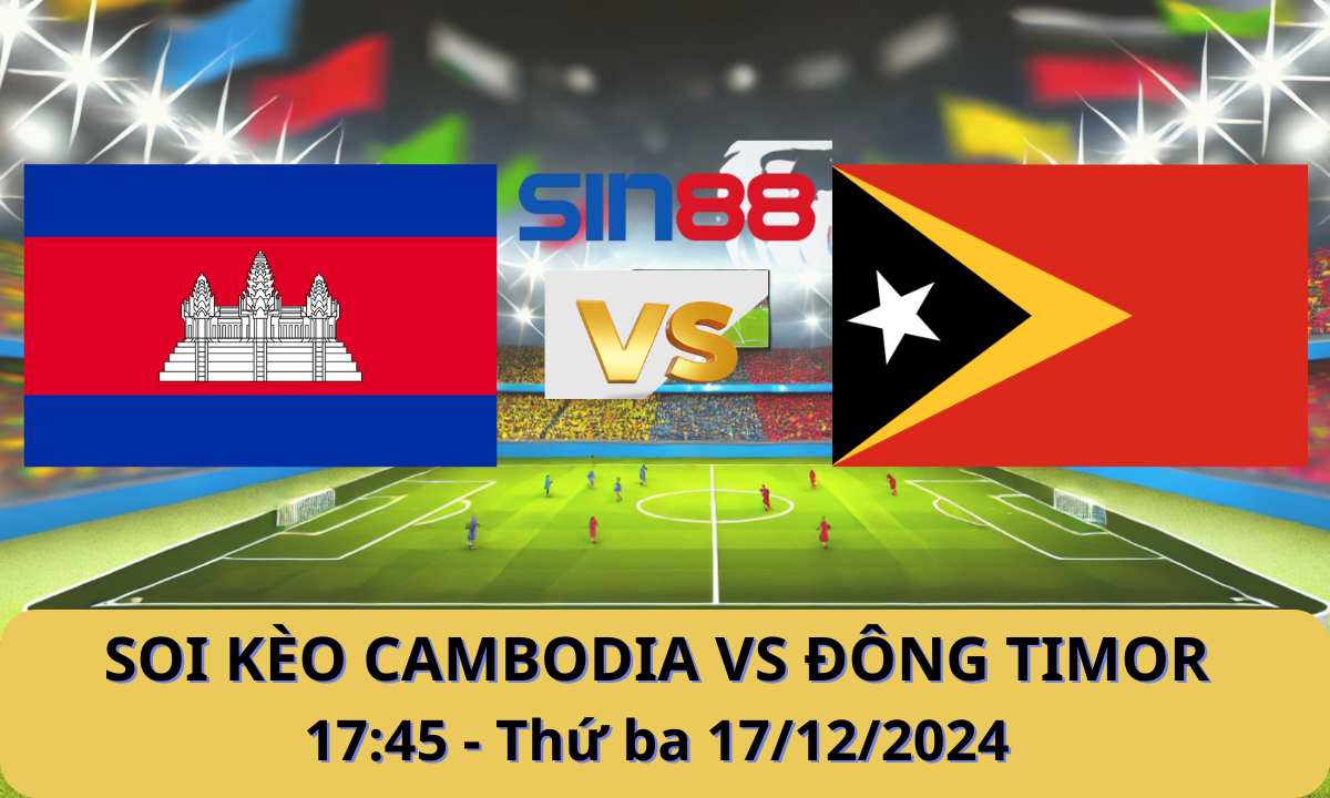 Nhận định bóng đá Campuchia - Đông Timor 17h45 ngày 17/12/2024 - ASEAN Championship (Kate)