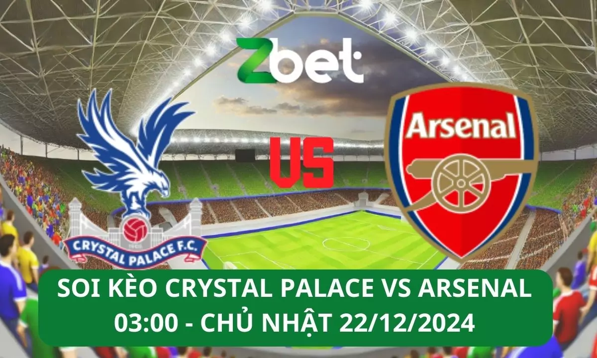 Nhận định soi kèo Crystal Palace vs Arsenal, 00h30 22/12/2024 – Ngoại Hạng Anh