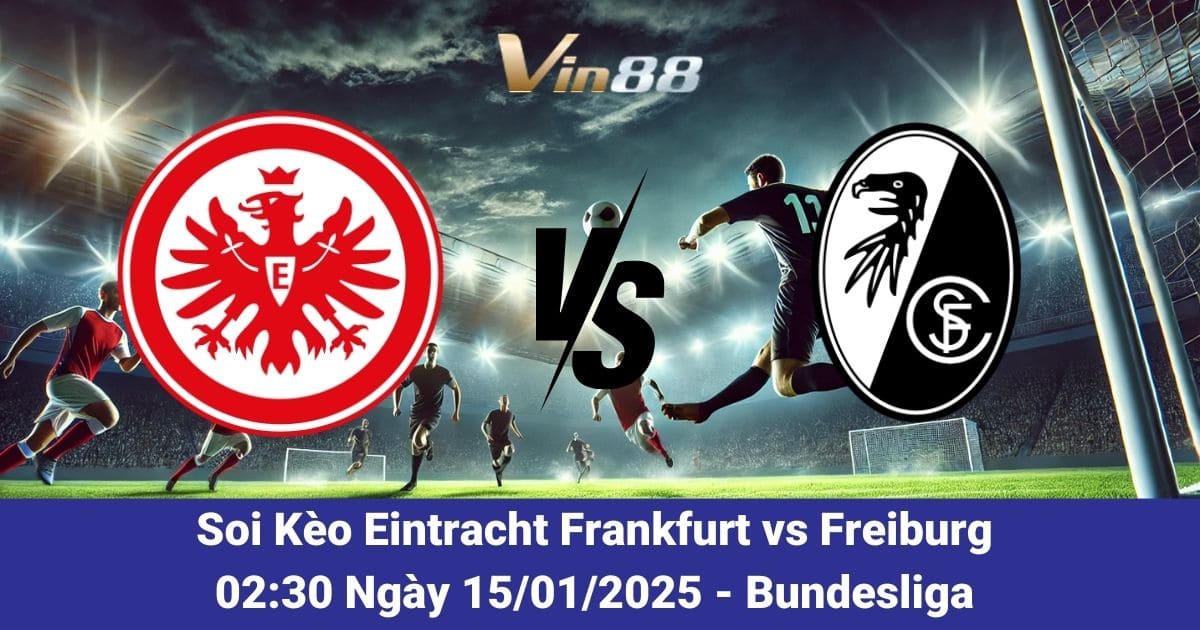 Soi kèo trận đấu Eintracht Frankfurt vs Freiburg 02:00 ngày 15/01/2025