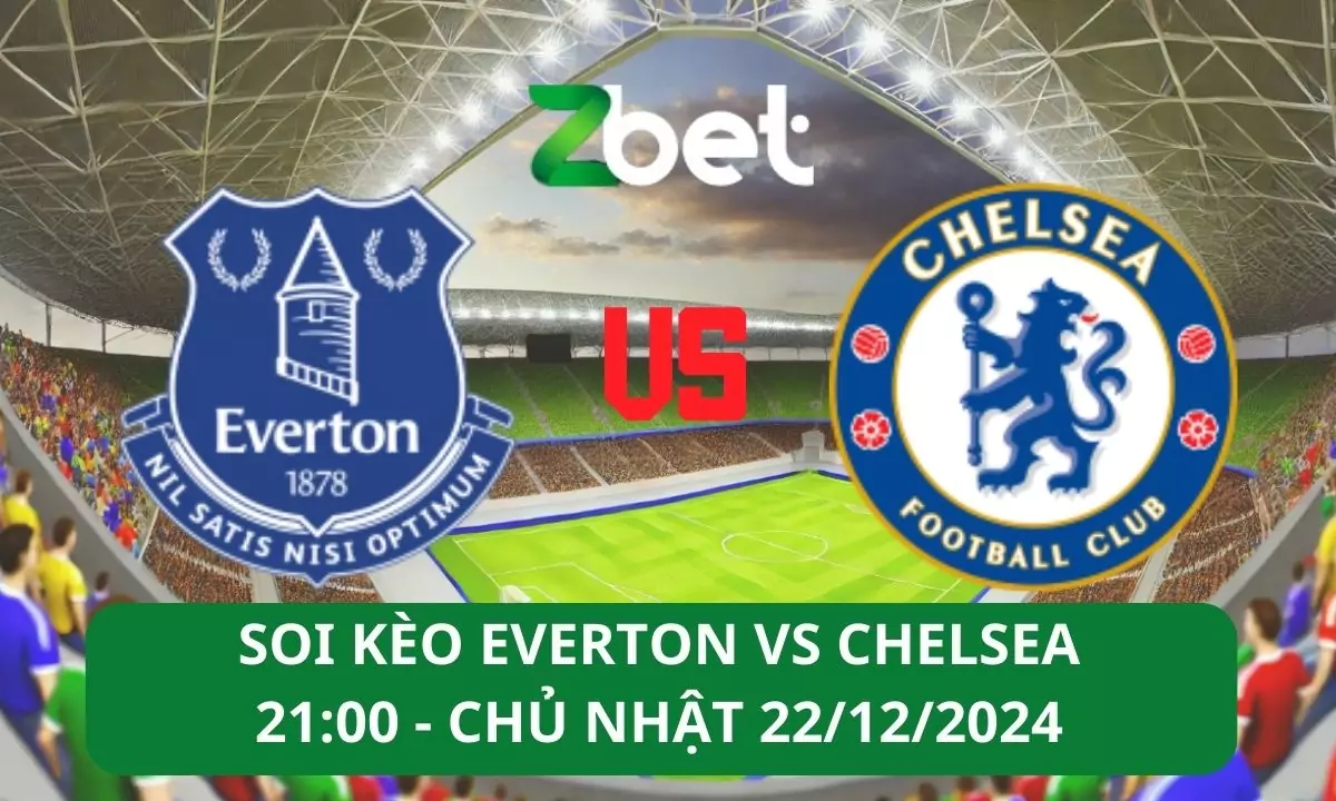 Nhận định soi kèo Everton vs Chelsea, 21h00 22/12/2024 – Ngoại hạng Anh