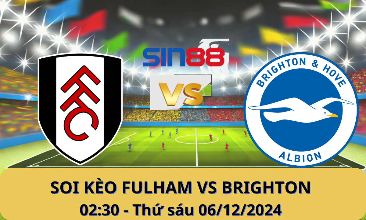 Nhận định bóng đá Fulham - Brighton 02h30 ngày 06/12/2024 - Ngoại hạng Anh (Kate)