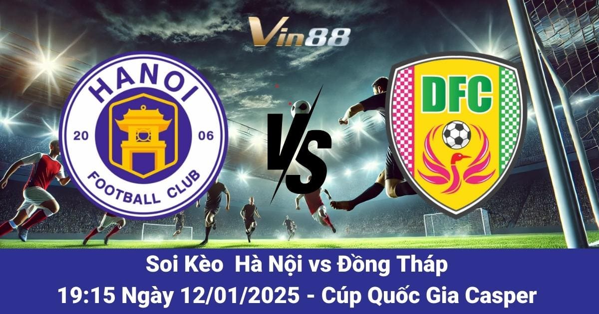 Nhận Định Và Dự Đoán Trận Đấu Hà Nội Vs Đồng Tháp Ngày 12/01/2025 Tại SVĐ Hàng Đẫy