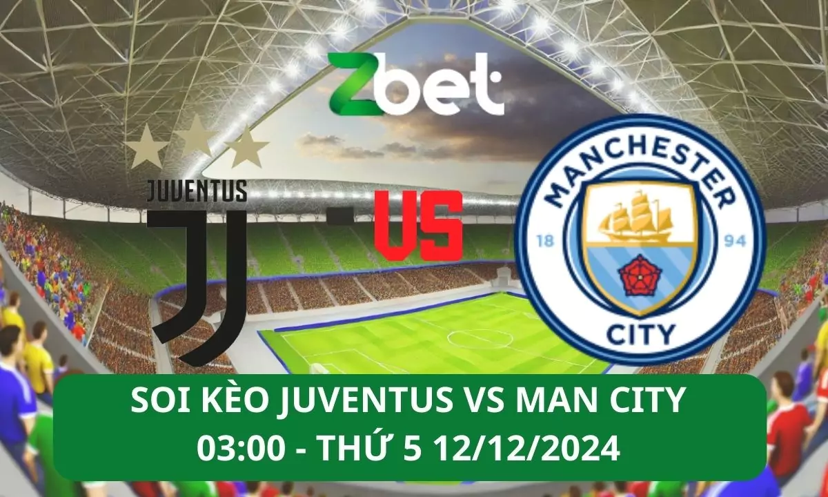 Nhận định soi kèo Juventus vs Man City, 03h00 12/12/2024 – Champions League