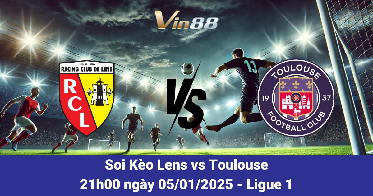 Nhận Định Trận Lens Vs Toulouse Ngày 5/1/2025 – Ligue 1 2024/2025