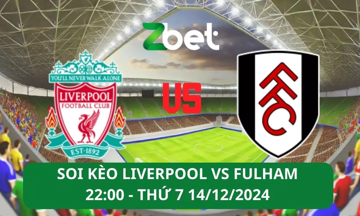 Nhận định soi kèo Liverpool vs Fulham, 22h00 14/12/2024 – Ngoại hạng Anh