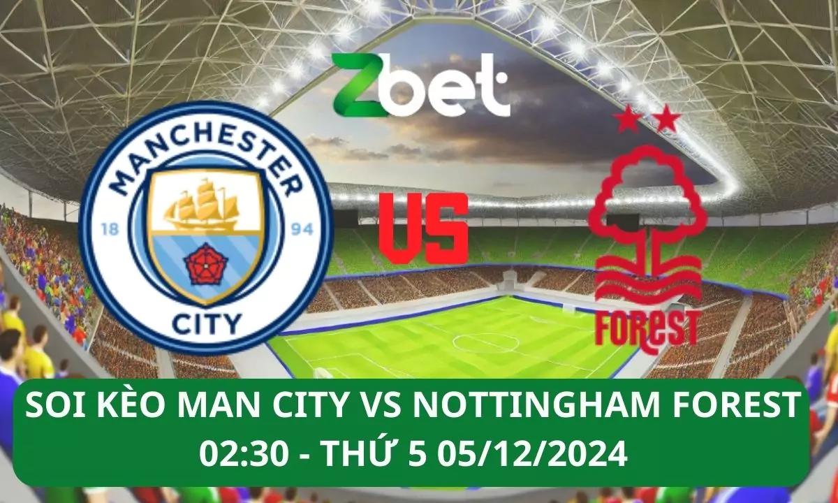 Nhận định soi kèo Man City vs Nottingham, 02h30 05/12/2024 – Ngoại hạng Anh