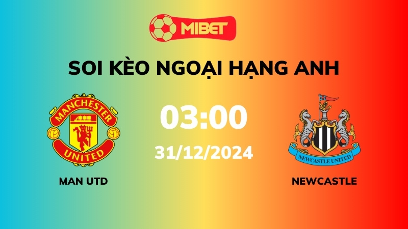 Soi kèo Man Utd vs Newcastle – 03h00 – 31/12 – Ngoại hạng Anh