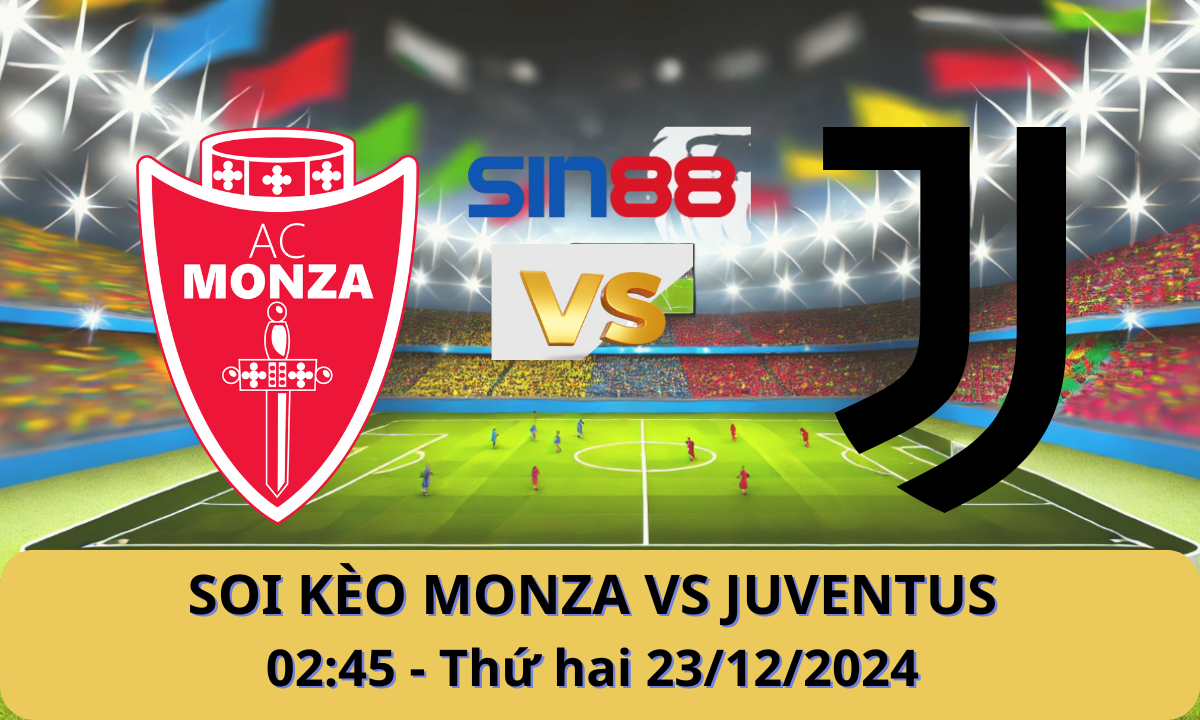 Nhận định bóng đá Monza – Juventus 02h45 ngày 23/12/2024 – Serie A (Kate)