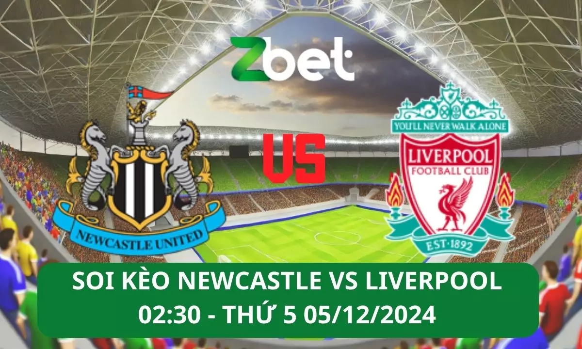 Nhận định soi kèo Newcastle vs Liverpool, 02h30 05/12/2024 – Ngoại hạng Anh