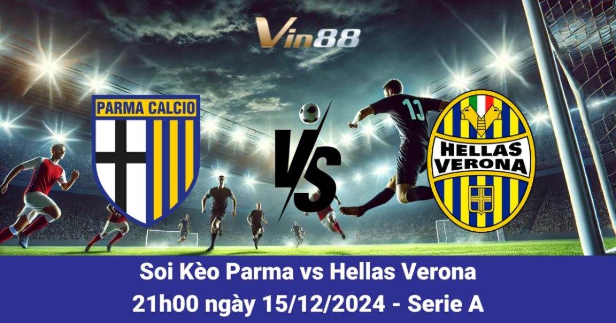 Parma Vs Hellas Verona Ngày 15/12/2024 – Tỷ Lệ Kèo Và Dự Đoán Từ Vin88