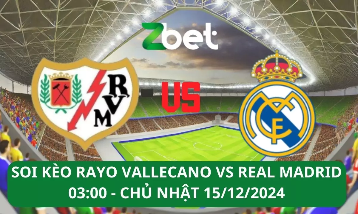 Nhận định soi kèo Rayo Vallecano vs Real Madrid, 03h00 15/12/2024 – La Liga