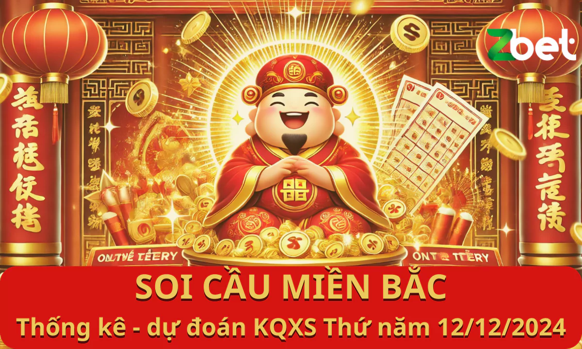 Zbet Soi Cầu Miền Bắc, Thứ năm ngày 12/12/2024 - XSMB