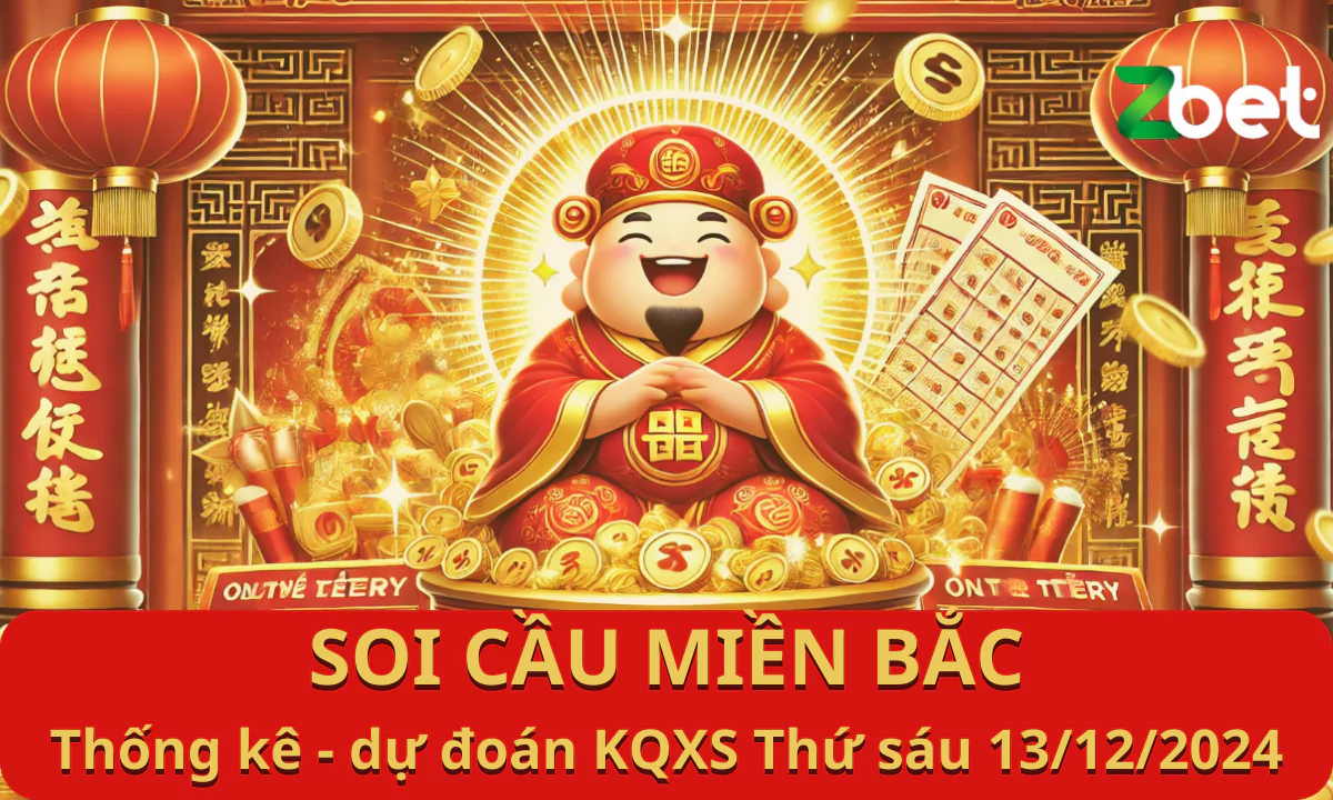 ZBET Soi Cầu Miền Bắc, Thứ sáu ngày 13/12/2024 - XSMB