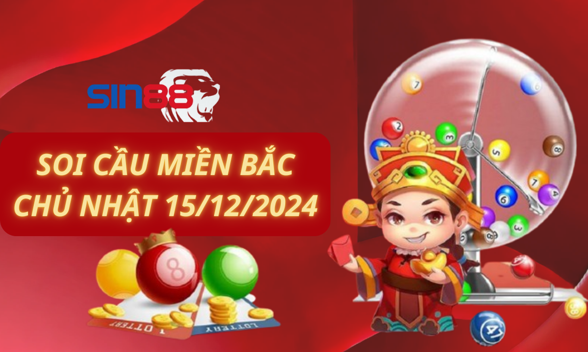 Soi cầu XSMB 15/12/2024 – Dự đoán xổ số miền Bắc Chủ nhật (Kate)