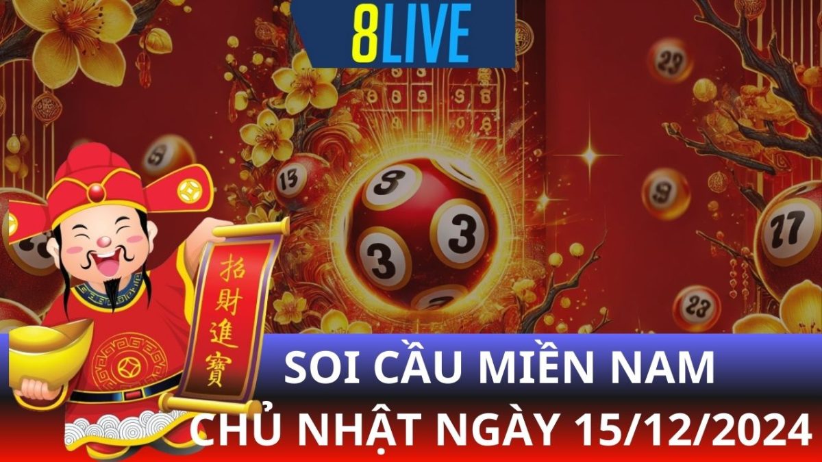 8live Soi cầu XSMN 15/12/2024 - Dự đoán XSMN hôm nay