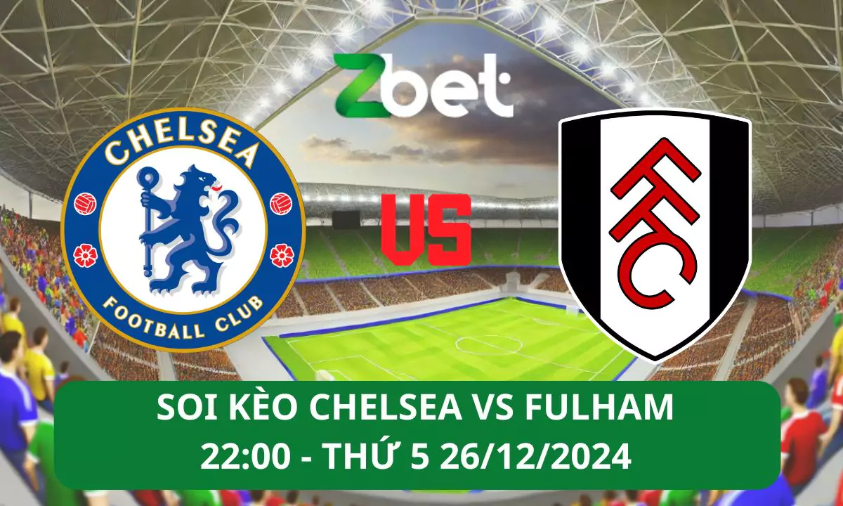 Nhận định soi kèo Chelsea vs Fulham, 22h00 26/12/2024 – Ngoại hạng Anh