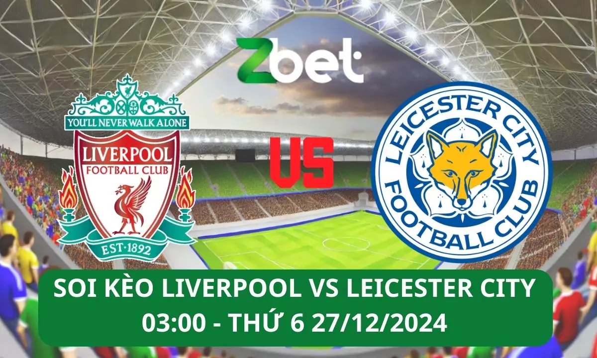 Nhận định soi kèo Liverpool vs Leicester, 03h00 27/12/2024 – Ngoại hạng Anh