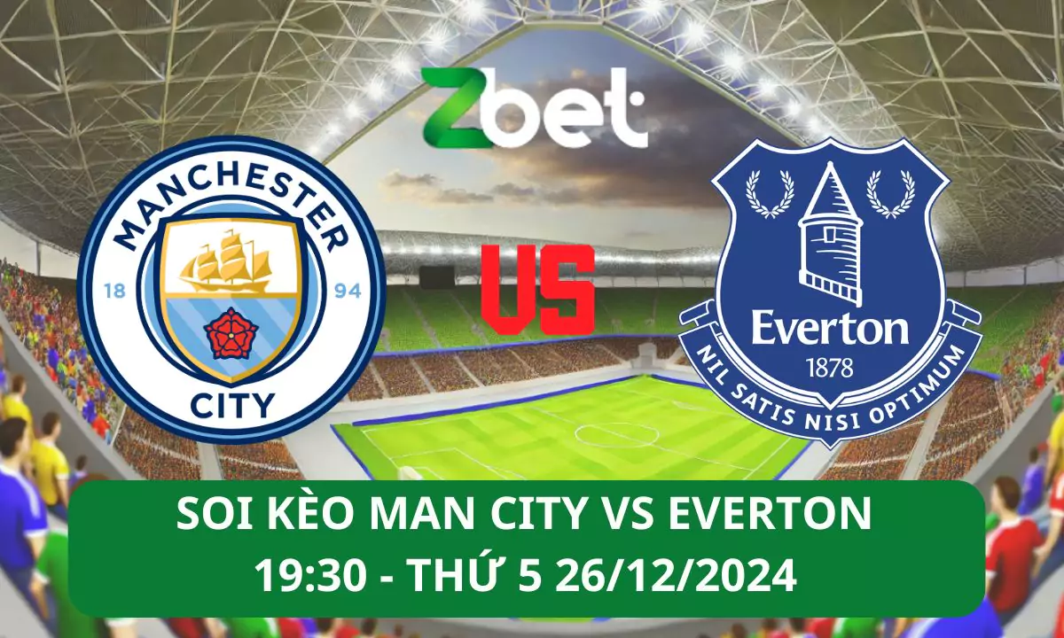 Nhận định soi kèo Man City vs Everton,19h30 26/12/2024 – Ngoại hạng Anh