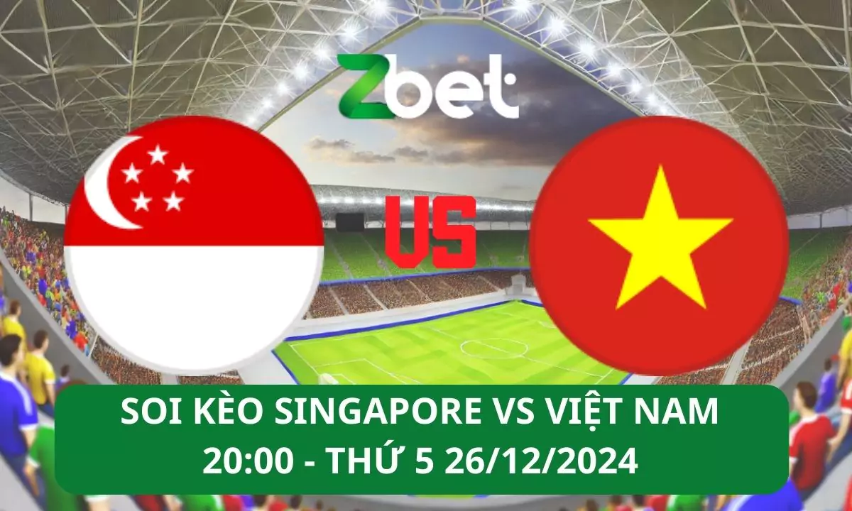 Nhận định soi kèo Singapore vs Việt Nam, 20h00 26/12/2024 – Asean Cup