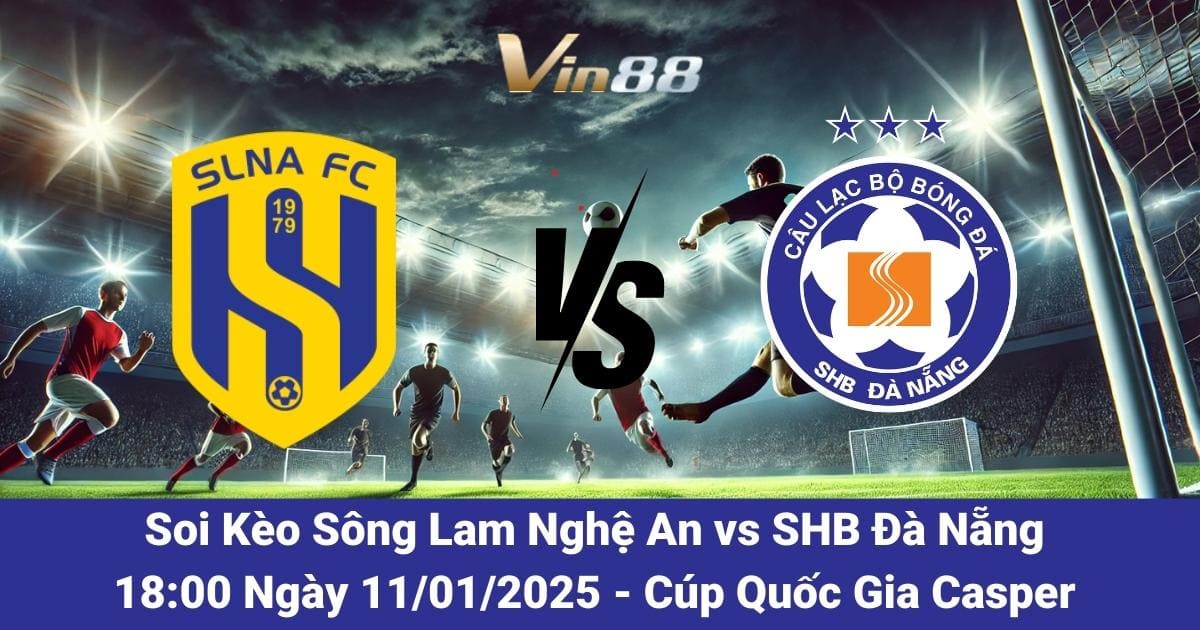 Nhận Định Và Soi Kèo – Sông Lam Nghệ An Vs SHB Đà Nẵng Ngày 11/01/2025