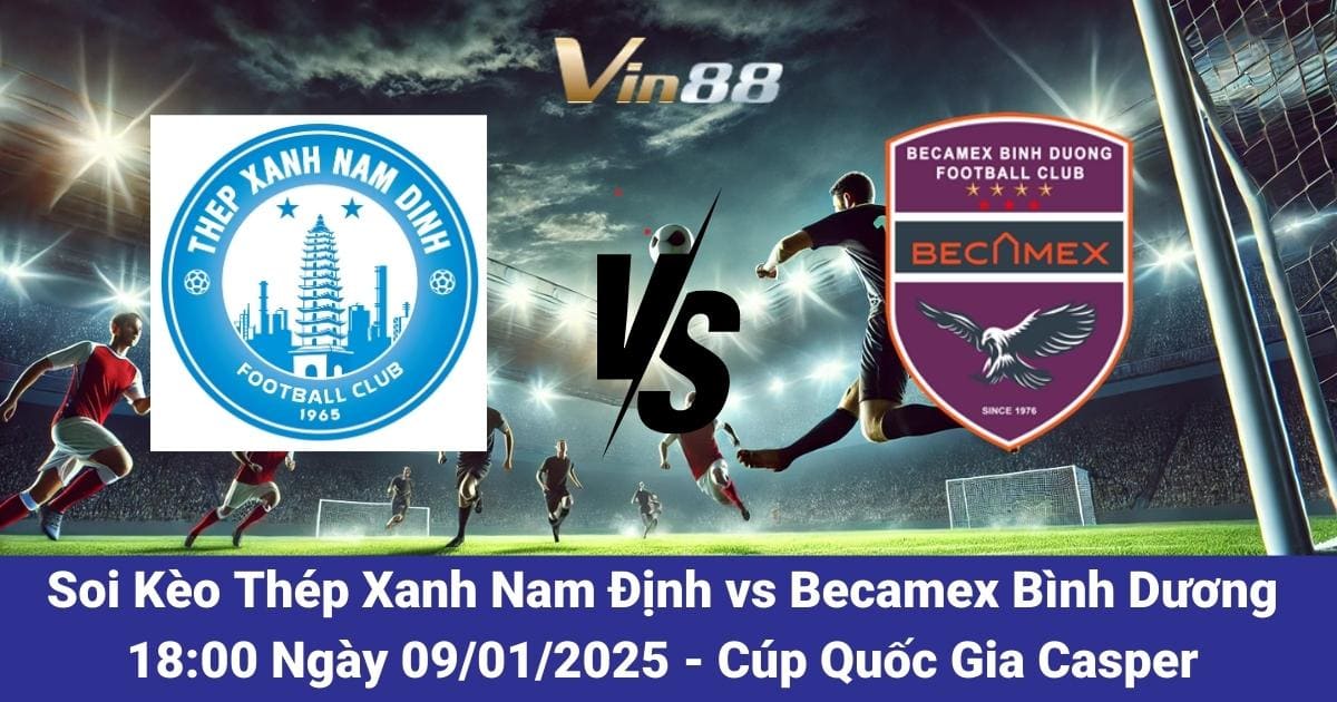 Vin88 Nhận Định Trận Đấu Thép Xanh Nam Định Vs Becamex Bình Dương Ngày 09/01/2025