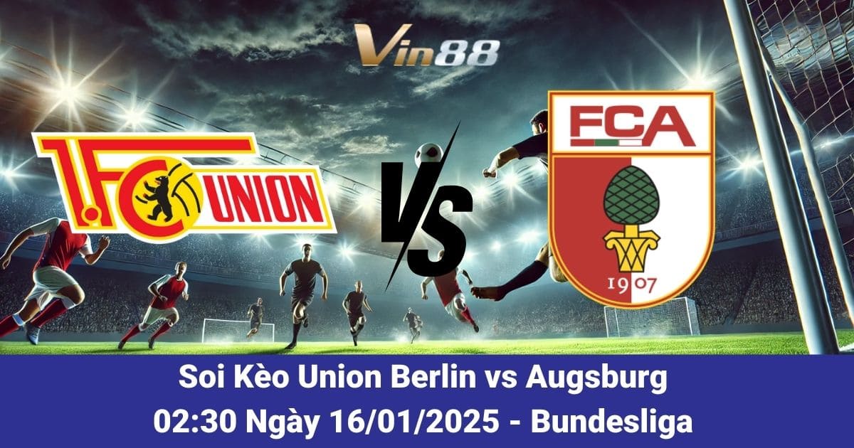 Soi kèo trận đấu giữa Union Berlin vs Augsburg vào ngày 16/01/2025