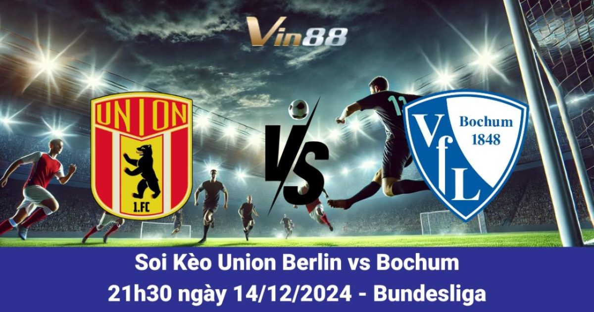 Nhận Định Trận Union Berlin Vs Bochum 14/12/2024 – Cập Nhật Từ Vin88