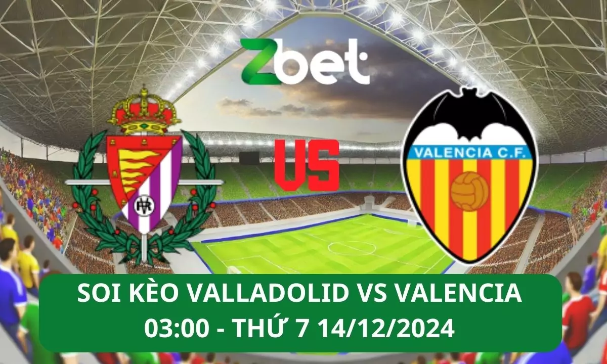 Nhận định soi kèo Real Valladolid vs Valencia, 03h00 14/12/2024 – La Liga