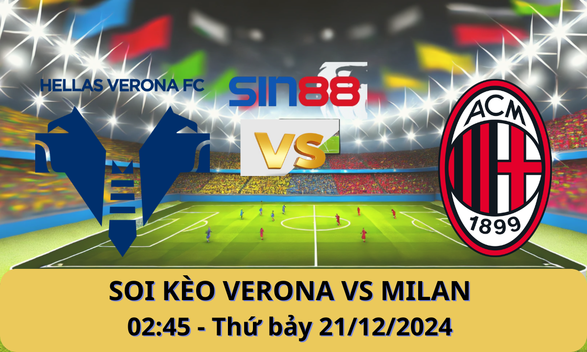 Nhận định bóng đá Verona – AC Milan 02h45 ngày 21/12/2024 – Serie A (Kate)