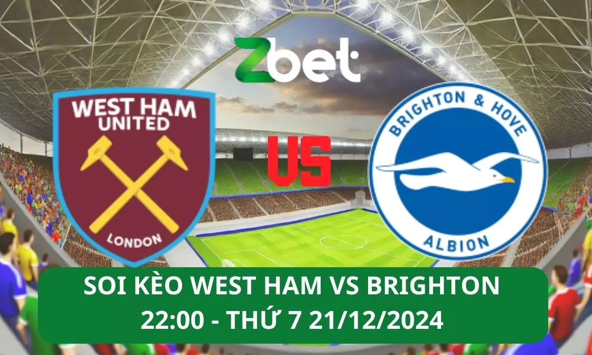 Nhận định soi kèo West Ham vs Brighton, 22h00 21/12/2024 – Ngoại hạng Anh