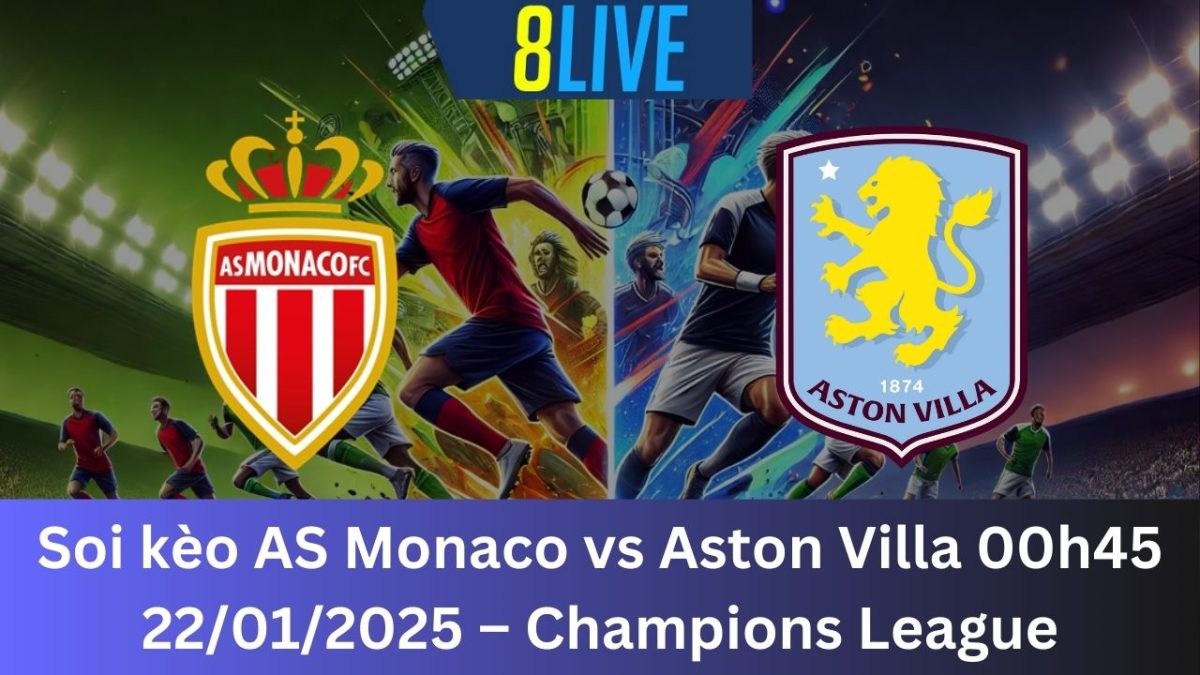 Soi kèo AS Monaco vs Aston Villa 00h45 22/01/2025 – Champions League