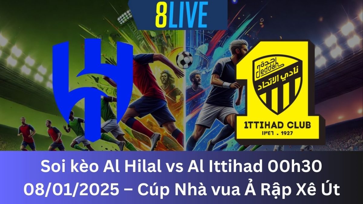 Soi kèo Al Hilal vs Al Ittihad 00h30 08/01/2025 – Cúp Nhà vua Ả Rập Xê Út
