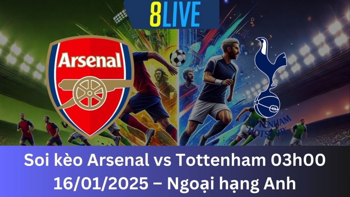 Soi kèo Arsenal vs Tottenham 03h00 16/01/2025 – Ngoại hạng Anh