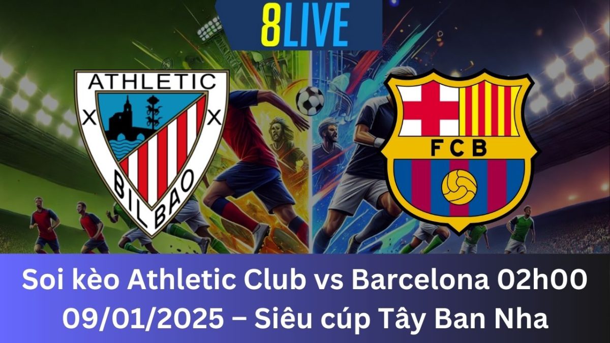 Soi kèo Athletic Bilbao vs Barcelona 02h00 09/01/2025 – Siêu cúp Tây Ban Nha