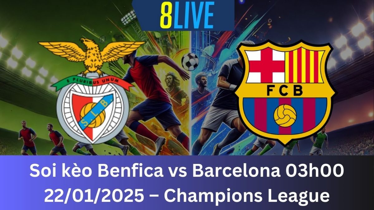 Soi kèo Benfica vs Barcelona 03h00 22/01/2025 – Champions League