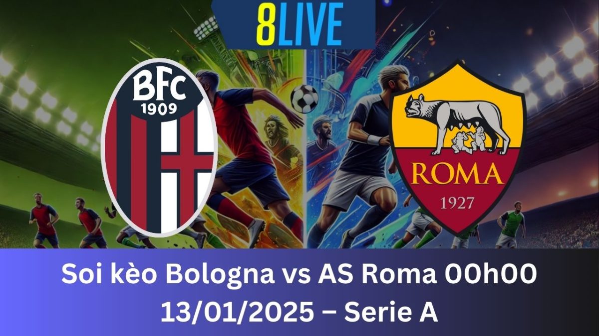 Soi kèo Bologna vs AS Roma 00h00 13/01/2025 – Serie A