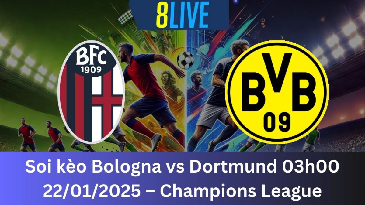 Soi kèo Bologna vs Dortmund 03h00 22/01/2025 – Champions League