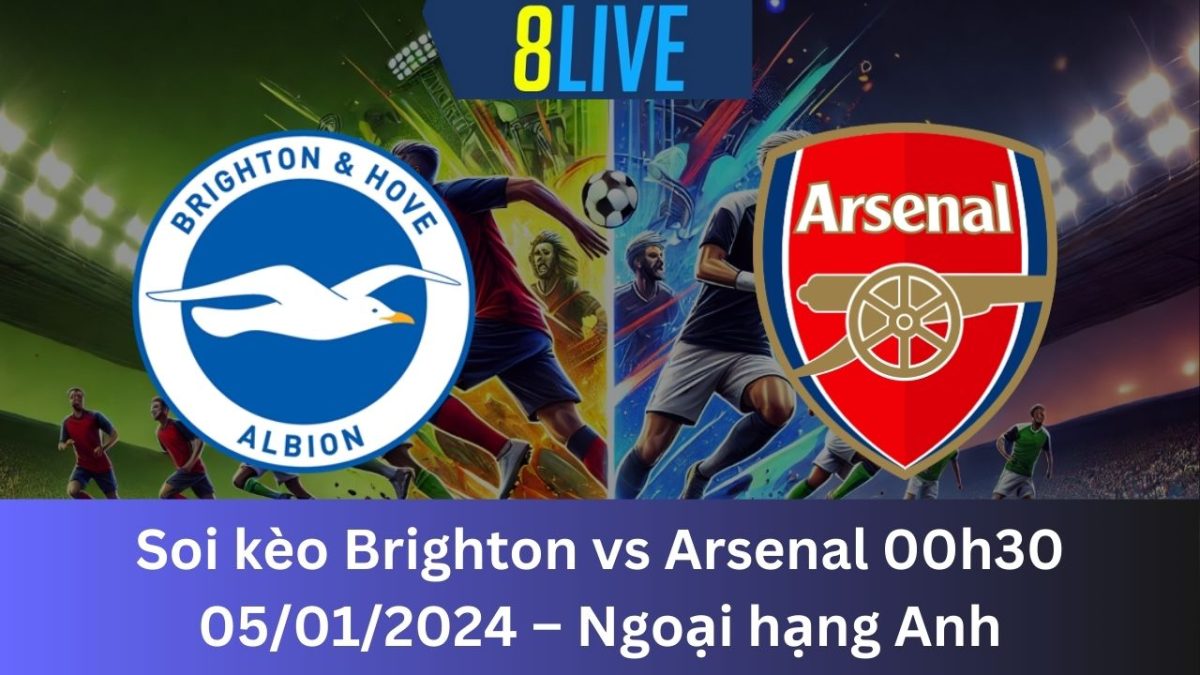 Soi kèo Brighton vs Arsenal 00h30 05/01/2024 – Ngoại hạng Anh