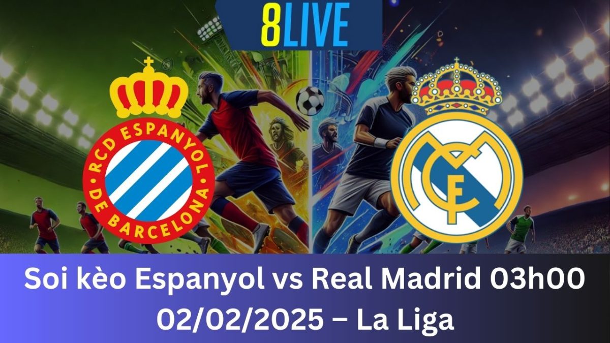 Soi kèo Espanyol vs Real Madrid 03h00 02/02/2025 – La Liga