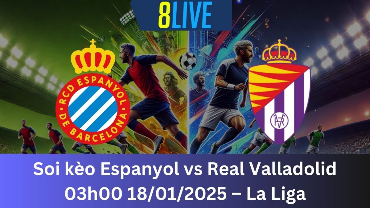 Soi kèo Espanyol vs Real Valladolid 03h00 18/01/2025 – La Liga